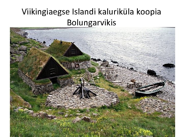 Viikingiaegse Islandi kaluriküla koopia Bolungarvikis 