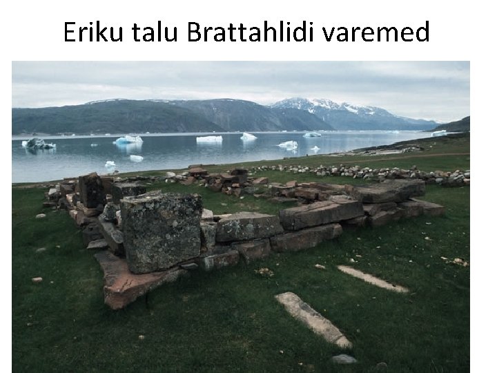 Eriku talu Brattahlidi varemed 