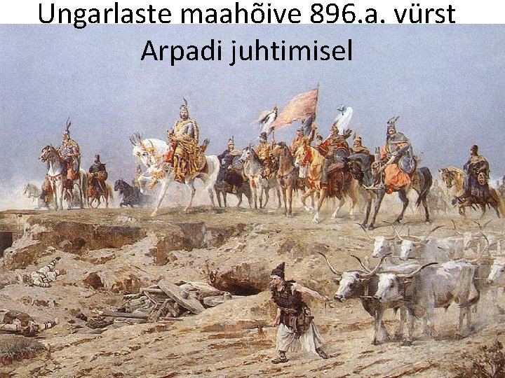 Ungarlaste maahõive 896. a. vürst Arpadi juhtimisel 