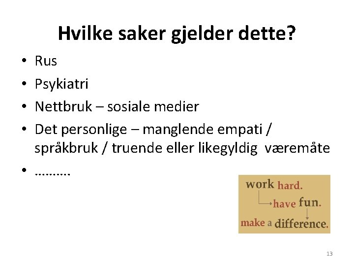 Hvilke saker gjelder dette? Rus Psykiatri Nettbruk – sosiale medier Det personlige – manglende