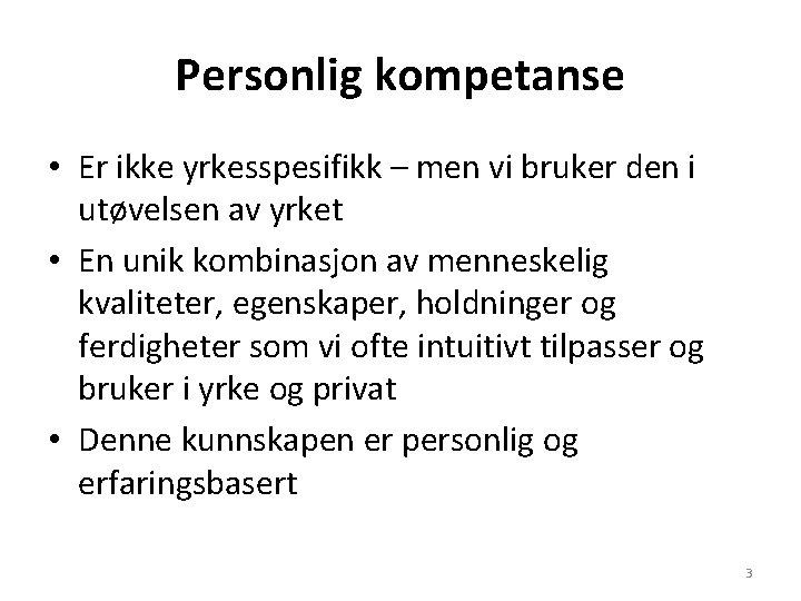 Personlig kompetanse • Er ikke yrkesspesifikk – men vi bruker den i utøvelsen av