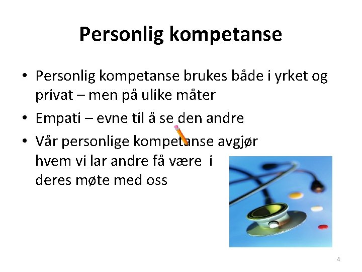 Personlig kompetanse • Personlig kompetanse brukes både i yrket og privat – men på