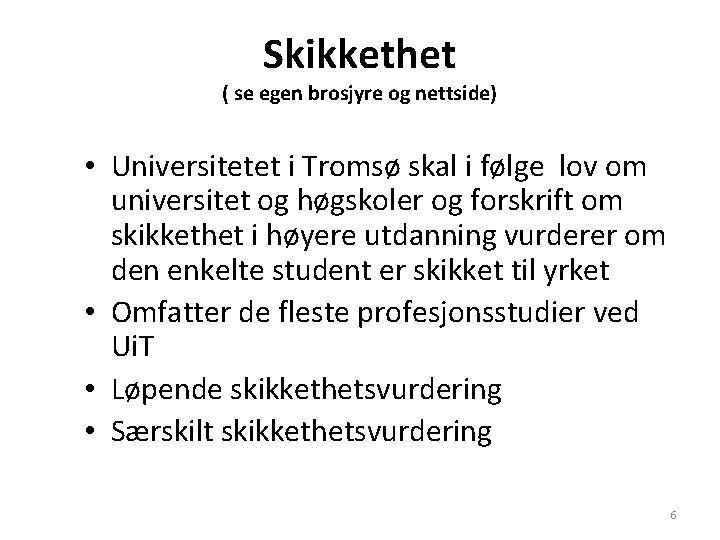 Skikkethet ( se egen brosjyre og nettside) • Universitetet i Tromsø skal i følge