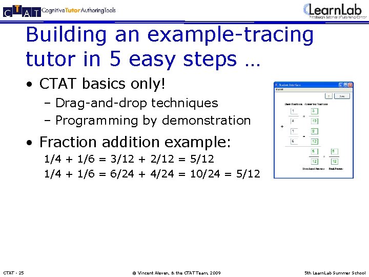 Building an example-tracing tutor in 5 easy steps … • CTAT basics only! –