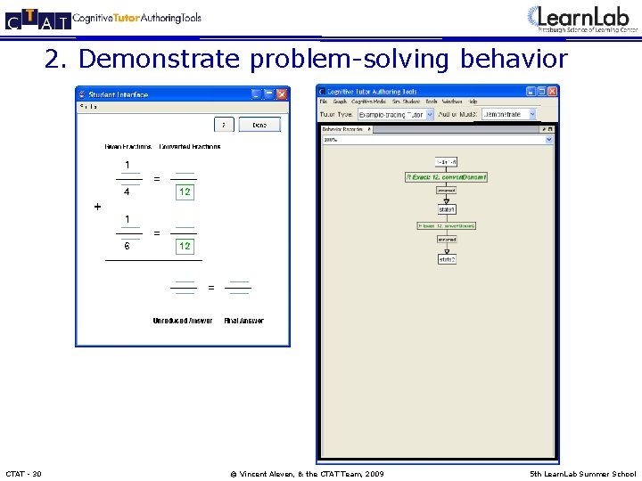 2. Demonstrate problem-solving behavior CTAT - 30 © Vincent Aleven, & the CTAT Team,