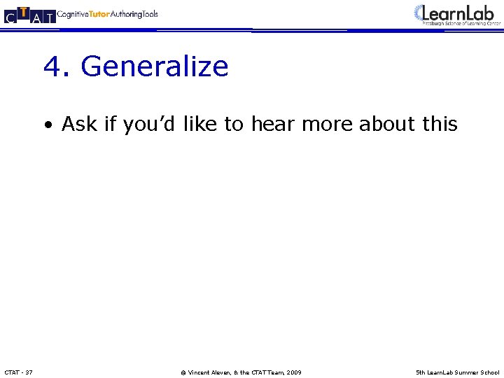 4. Generalize • Ask if you’d like to hear more about this CTAT -