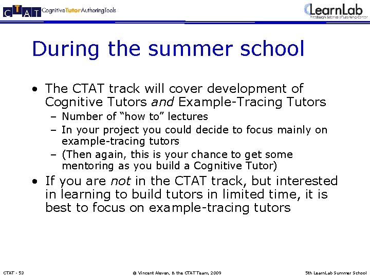 During the summer school • The CTAT track will cover development of Cognitive Tutors