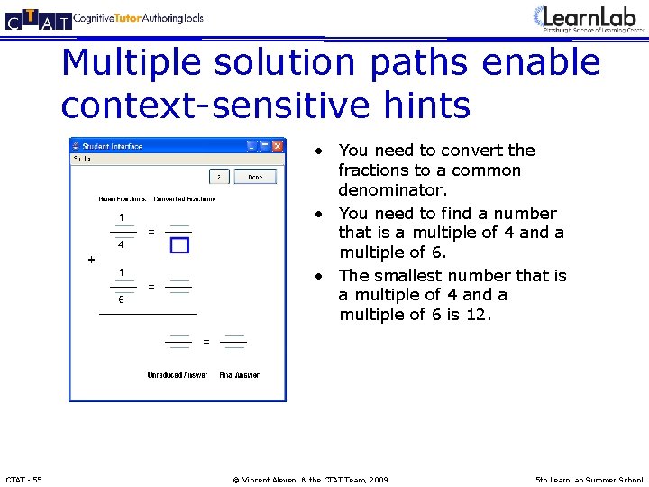 Multiple solution paths enable context-sensitive hints • You need to convert the fractions to