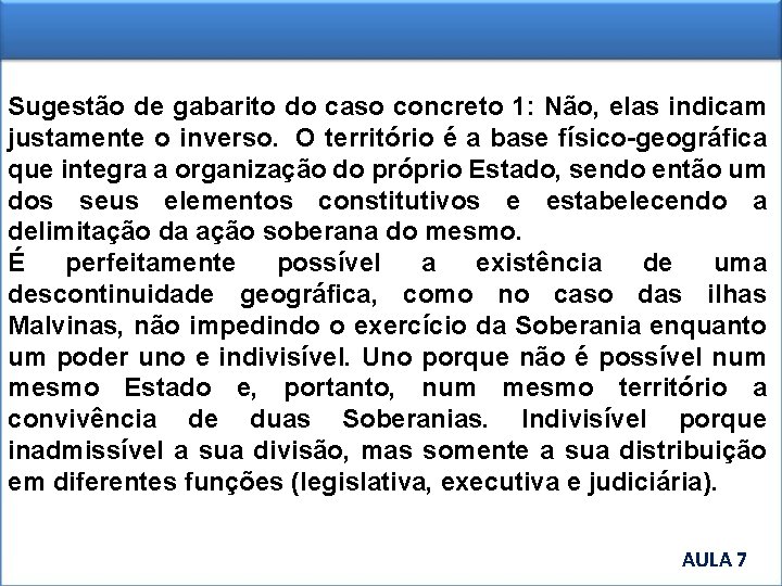 Sugestão de gabarito do caso concreto 1: Não, elas indicam justamente o inverso. O