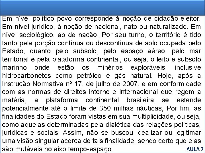 Em nível político povo corresponde à noção de cidadão-eleitor. Em nível jurídico, à noção