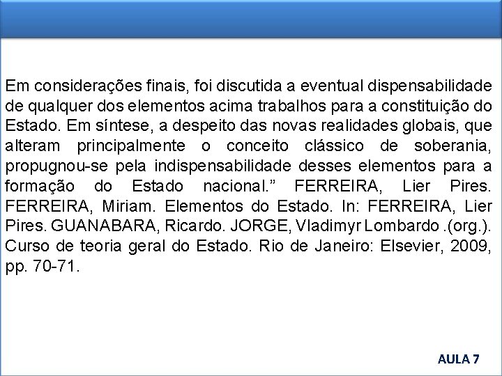 Em considerações finais, foi discutida a eventual dispensabilidade de qualquer dos elementos acima trabalhos