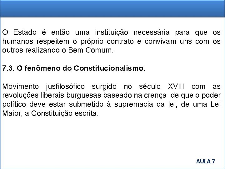 O Estado é então uma instituição necessária para que os humanos respeitem o próprio