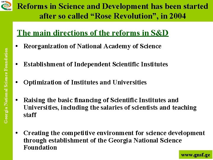 Reforms in Science and Development has been started after so called “Rose Revolution”, in