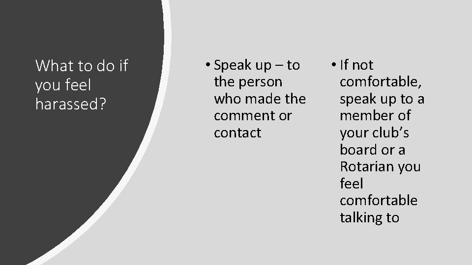 What to do if you feel harassed? • Speak up – to the person What to do if you feel harassed? • Speak up – to the person
