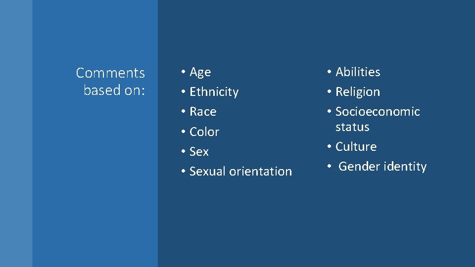 Comments based on: • Age • Ethnicity • Race • Color • Sexual orientation Comments based on: • Age • Ethnicity • Race • Color • Sexual orientation