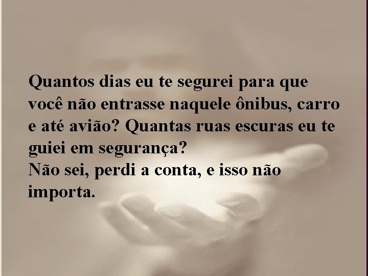 Quantos dias eu te segurei para que você não entrasse naquele ônibus, carro e Quantos dias eu te segurei para que você não entrasse naquele ônibus, carro e