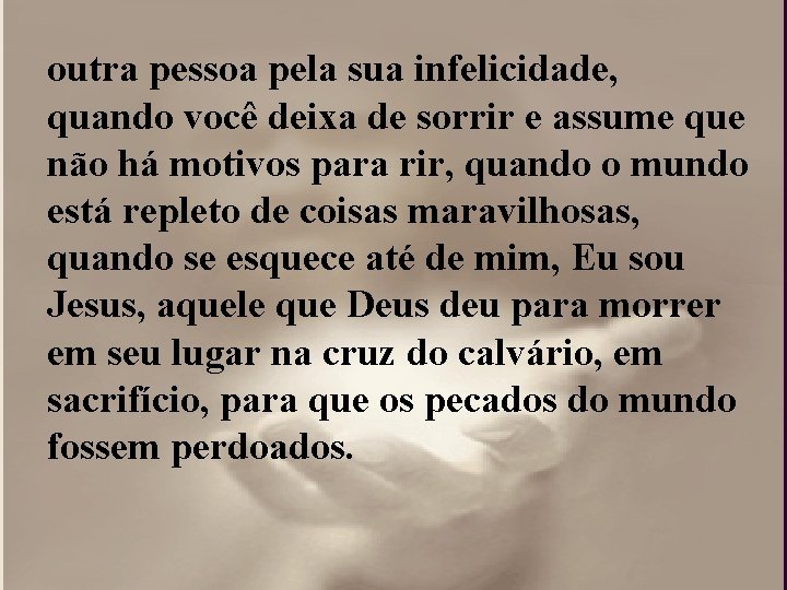 outra pessoa pela sua infelicidade, quando você deixa de sorrir e assume que não outra pessoa pela sua infelicidade, quando você deixa de sorrir e assume que não