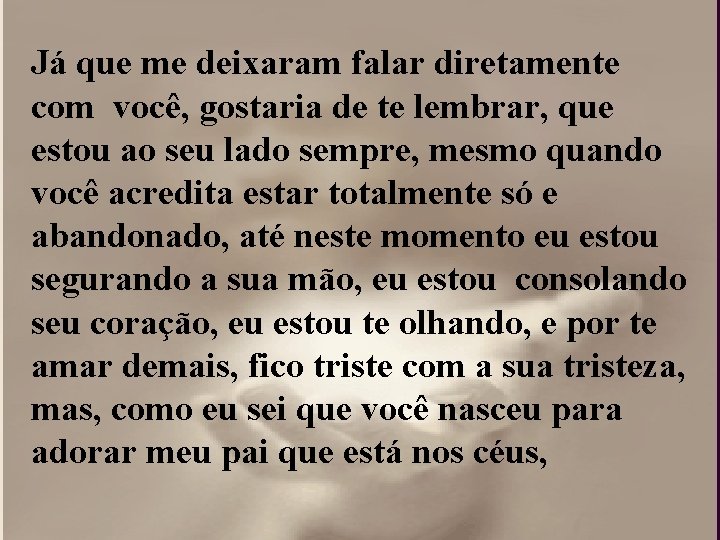 Já que me deixaram falar diretamente com você, gostaria de te lembrar, que estou Já que me deixaram falar diretamente com você, gostaria de te lembrar, que estou