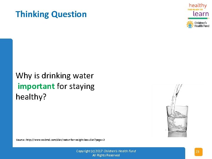 Thinking Question Why is drinking water important for staying healthy? Source: http: //www. webmd.