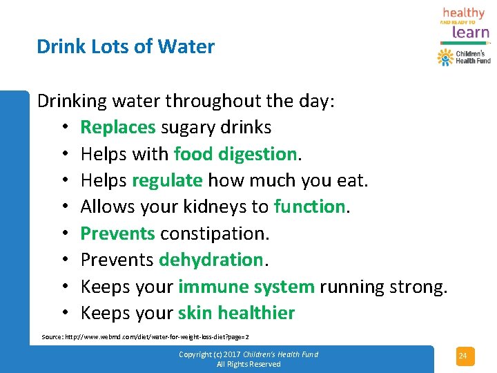 Drink Lots of Water Drinking water throughout the day: • Replaces sugary drinks •