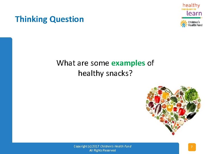 Thinking Question What are some examples of healthy snacks? Copyright (c) 2017 Children's Health