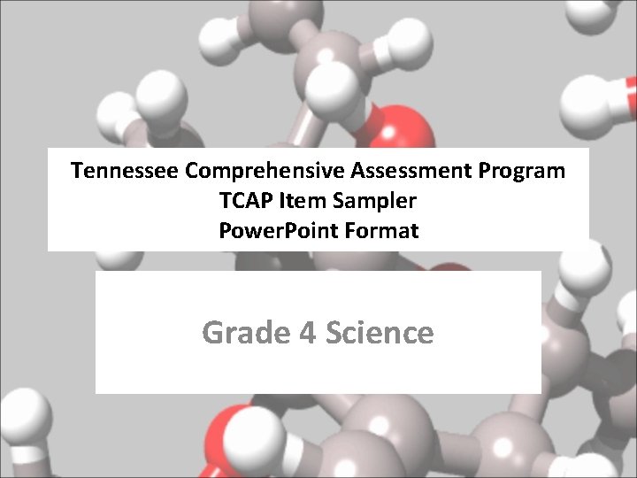 Tennessee Comprehensive Assessment Program TCAP Item Sampler Power. Point Format Grade 4 Science 