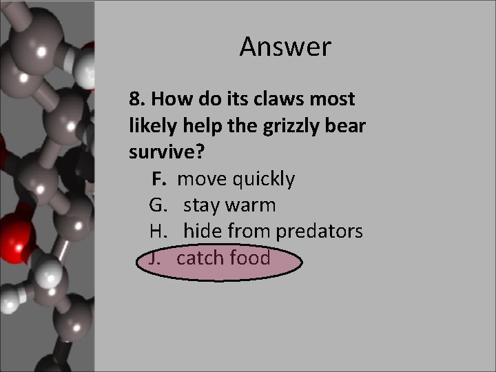 Answer 8. How do its claws most likely help the grizzly bear survive? F.