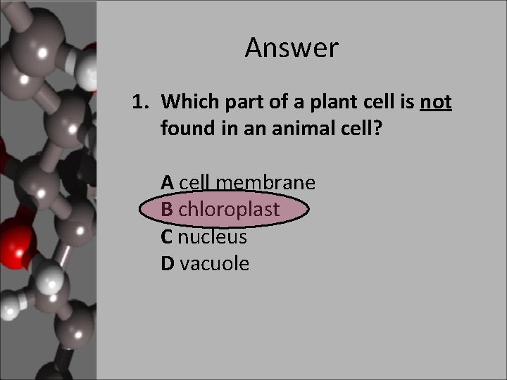 Answer 1. Which part of a plant cell is not found in an animal