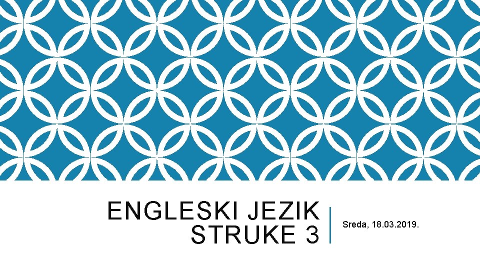 ENGLESKI JEZIK STRUKE 3 Sreda, 18. 03. 2019. 