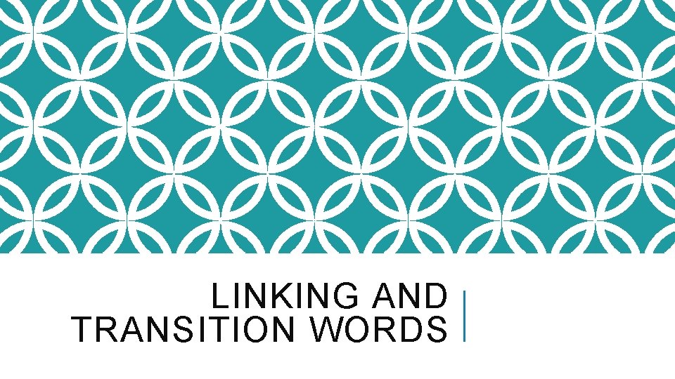 LINKING AND TRANSITION WORDS 