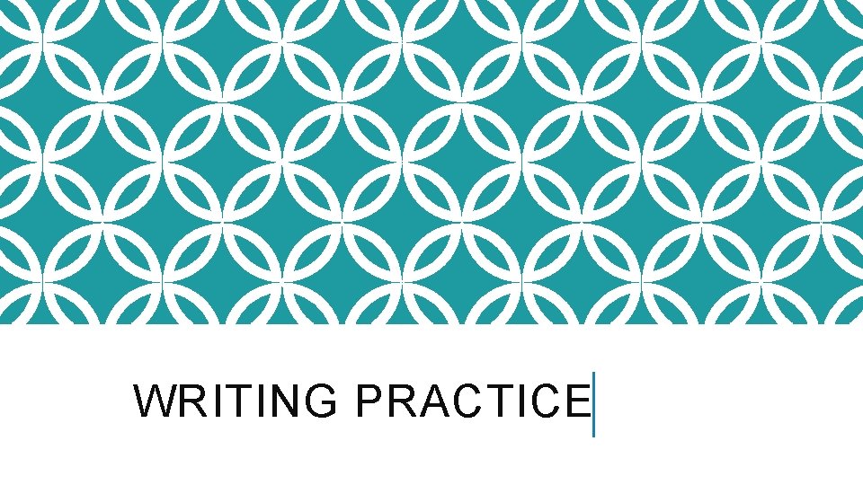 WRITING PRACTICE 