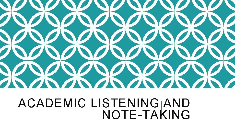 ACADEMIC LISTENING AND NOTE-TAKING 