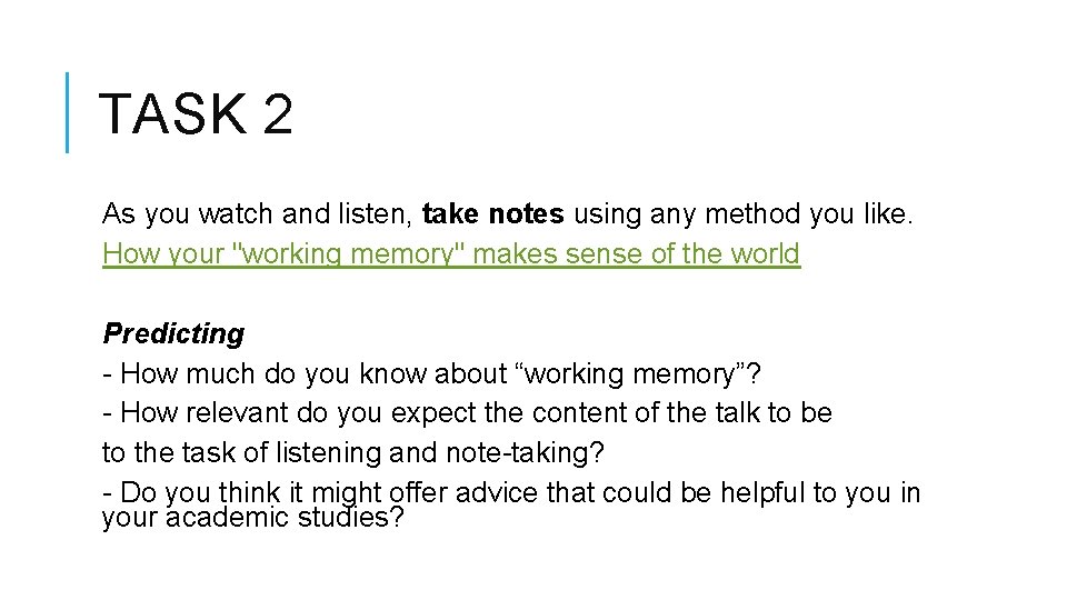 TASK 2 As you watch and listen, take notes using any method you like.