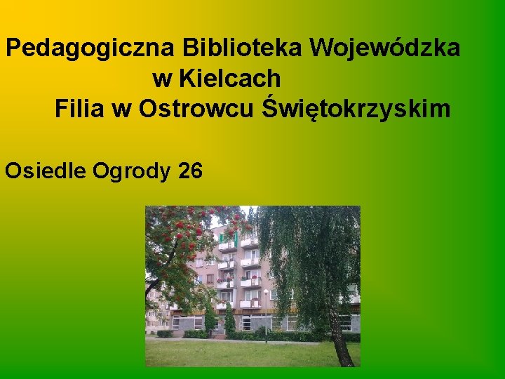 Pedagogiczna Biblioteka Wojewódzka w Kielcach Filia w Ostrowcu Świętokrzyskim Osiedle Ogrody 26 