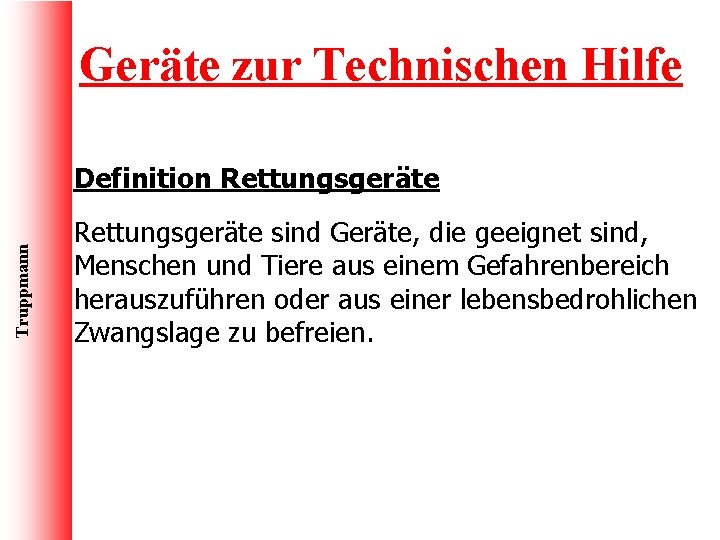 Geräte zur Technischen Hilfe Truppmann Definition Rettungsgeräte sind Geräte, die geeignet sind, Menschen und