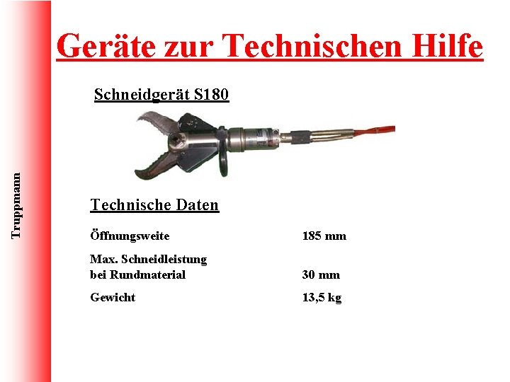 Geräte zur Technischen Hilfe Truppmann Schneidgerät S 180 Technische Daten Öffnungsweite 185 mm Max.