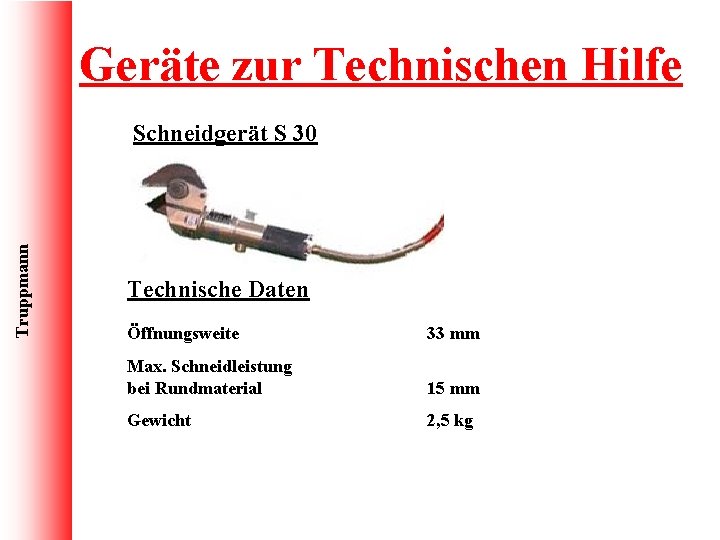 Geräte zur Technischen Hilfe Truppmann Schneidgerät S 30 Technische Daten Öffnungsweite 33 mm Max.