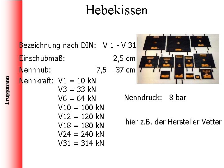 Hebekissen Bezeichnung nach DIN: V 1 - V 31 Truppmann Einschubmaß: 2, 5 cm