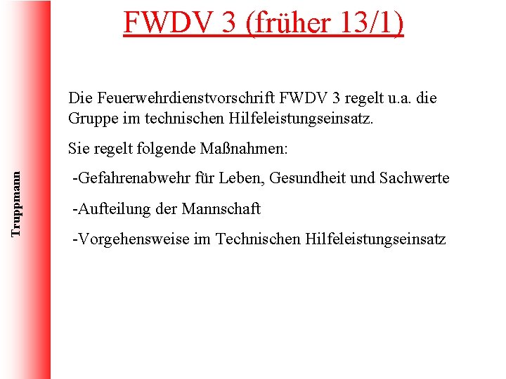FWDV 3 (früher 13/1) Die Feuerwehrdienstvorschrift FWDV 3 regelt u. a. die Gruppe im