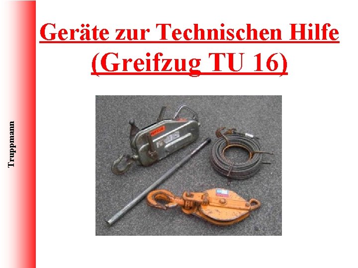 Geräte zur Technischen Hilfe Truppmann (Greifzug TU 16) 