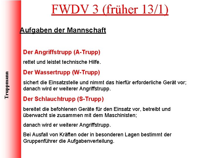 FWDV 3 (früher 13/1) Aufgaben der Mannschaft Der Angriffstrupp (A-Trupp) Truppmann rettet und leistet