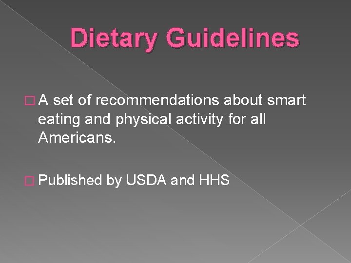 Dietary Guidelines � A set of recommendations about smart eating and physical activity for