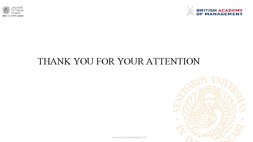 THANK YOU FOR YOUR ATTENTION www. unive. it/management 