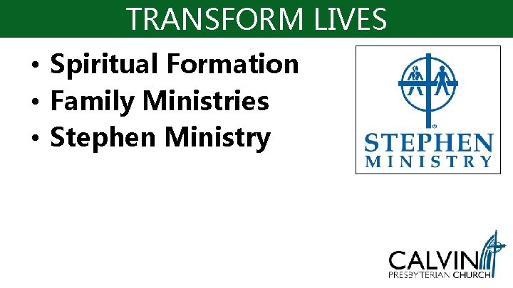 TRANSFORM LIVES • Spiritual Formation • Family Ministries • Stephen Ministry TRANSFORM LIVES • Spiritual Formation • Family Ministries • Stephen Ministry