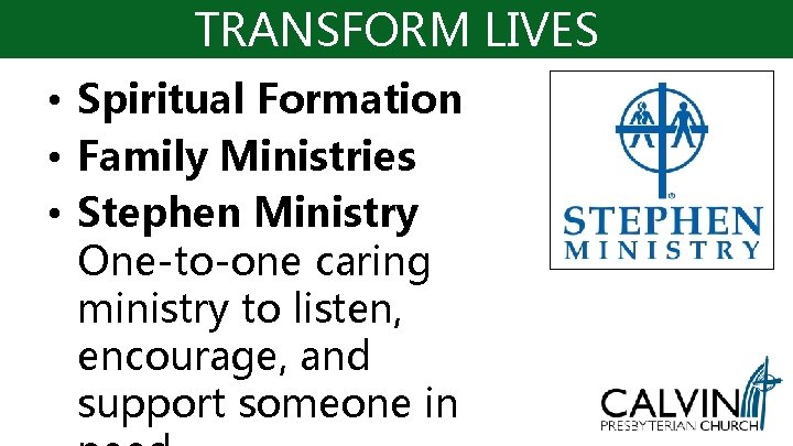 TRANSFORM LIVES • Spiritual Formation • Family Ministries • Stephen Ministry One-to-one caring ministry