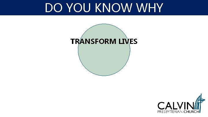 DO YOU KNOW WHY TRANSFORM LIVES DO YOU KNOW WHY TRANSFORM LIVES