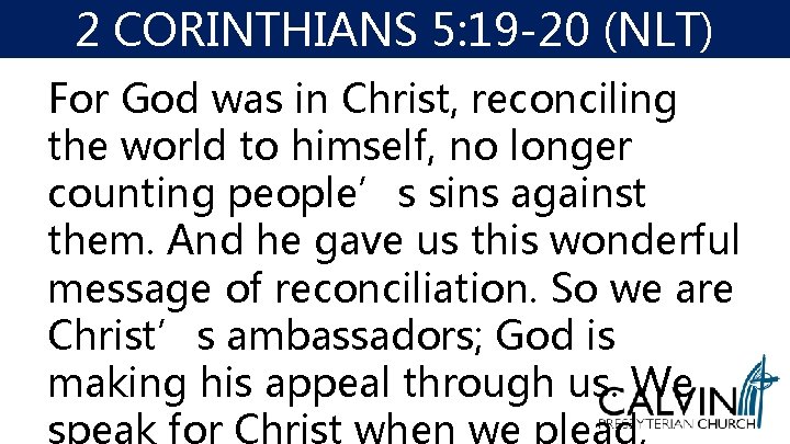 2 CORINTHIANS 5: 19 -20 (NLT) For God was in Christ, reconciling the world 2 CORINTHIANS 5: 19 -20 (NLT) For God was in Christ, reconciling the world