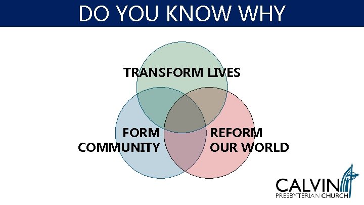 DO YOU KNOW WHY TRANSFORM LIVES FORM COMMUNITY REFORM OUR WORLD 