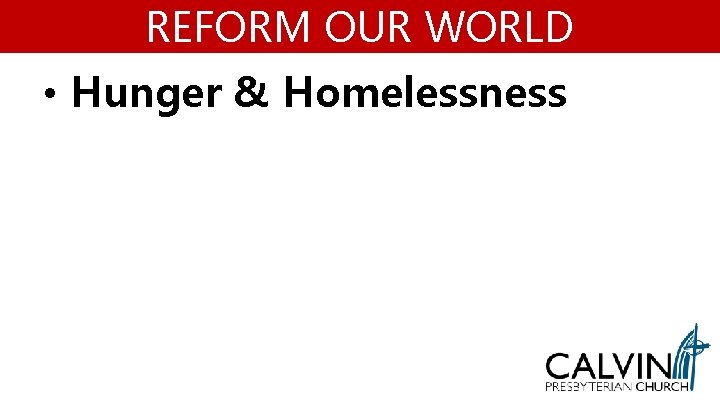 REFORM OUR WORLD • Hunger & Homelessness 