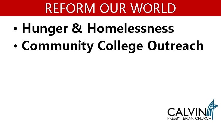 REFORM OUR WORLD • Hunger & Homelessness • Community College Outreach 